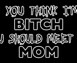 Bewild Cool Funny & Offensive If You Think I'm A Bitch Girls T-Shirt