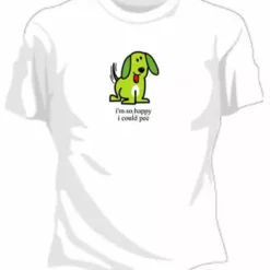 Bewild Cool Funny & Offensive Im So Happy I Could Pee Girls T-Shirt