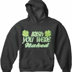 Bewild St.Patricks Day Irish You Were Naked Adults Hoodie