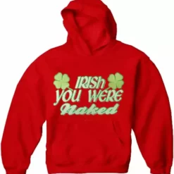 Bewild St.Patricks Day Irish You Were Naked Adults Hoodie