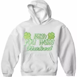Bewild St.Patricks Day Irish You Were Naked Adults Hoodie