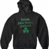 Bewild St.Patricks Day Irish You Were Naked (Dark Green Print) Adult Hoodie