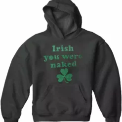 Bewild St.Patricks Day Irish You Were Naked (Dark Green Print) Adult Hoodie