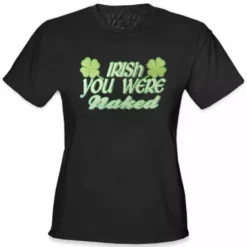 Bewild Irish You Were Naked Girl's T-Shirt
