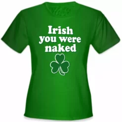 Bewild Irish You Were Naked Girl's T-Shirt St.Patricks Day