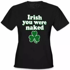 Bewild Irish You Were Naked Girl's T-Shirt St.Patricks Day