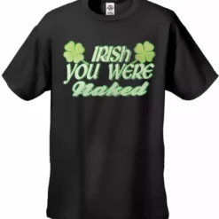 Bewild St.Patricks Day Irish You Were Naked Men's T-Shirt