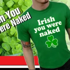 Bewild St. Patrick's Day Irish You Were Naked T-Shirt 17 Bewild St. Patrick's Day Irish You Were Naked T-Shirt