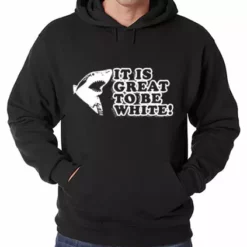 Bewild Cool Funny & Offensive It Is Great To Be White Adult Hoodie 14 Bewild Cool Funny & Offensive It Is Great To Be White Adult Hoodie