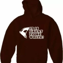 Bewild Cool Funny & Offensive It Is Great To Be White Adult Hoodie 16 Bewild Cool Funny & Offensive It Is Great To Be White Adult Hoodie