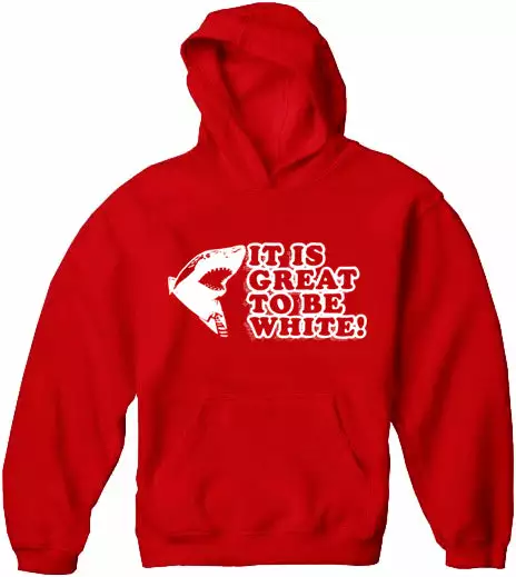 Bewild Cool Funny & Offensive It Is Great To Be White Adult Hoodie 11 Bewild Cool Funny & Offensive It Is Great To Be White Adult Hoodie