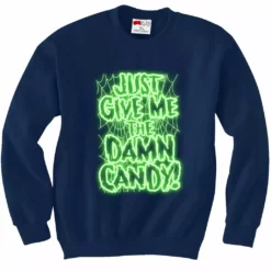 Bewild Halloween Prints Just Give Me The Damn Candy Glow In The Dark Adult Crewneck 9 Bewild Halloween Prints Just Give Me The Damn Candy Glow In The Dark Adult Crewneck