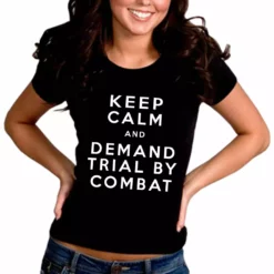 Bewild Keep Calm And Demand Trial By Combat Girls T-shirt