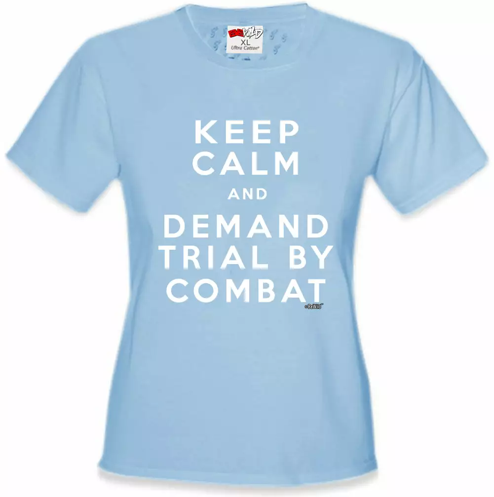 Bewild Keep Calm And Demand Trial By Combat Girls T-shirt 8 Bewild Keep Calm And Demand Trial By Combat Girls T-shirt