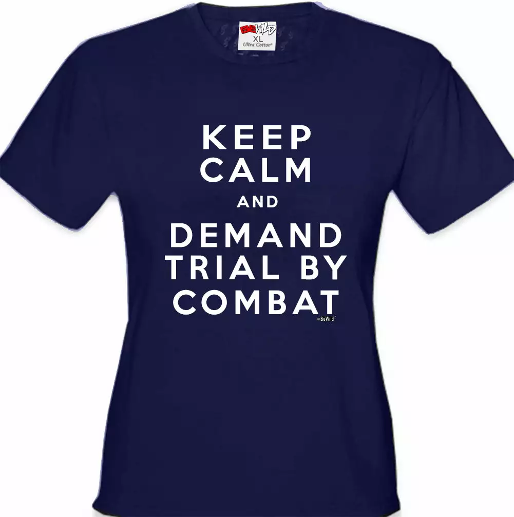 Bewild Keep Calm And Demand Trial By Combat Girls T-shirt 11 Bewild Keep Calm And Demand Trial By Combat Girls T-shirt