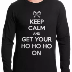 Bewild Keep Calm And Get Your HO HO HO On Thermal Shirt Holiday Prints 7 Bewild Keep Calm And Get Your HO HO HO On Thermal Shirt Holiday Prints