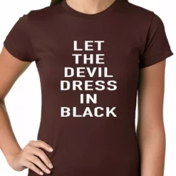 Bewild Cool Funny & Offensive Let The Devil Dress In Black Ladies T-shirt