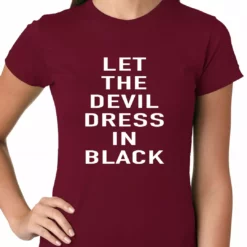 Bewild Cool Funny & Offensive Let The Devil Dress In Black Ladies T-shirt