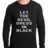Bewild Let The Devil Dress In Black Thermal Shirt Famous Quotes And Sayings