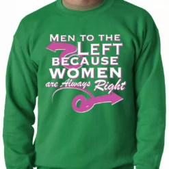 Bewild Cool Funny & Offensive Men To The Left, Because Women Are Always Right Adult Crewneck 13 Bewild Cool Funny & Offensive Men To The Left, Because Women Are Always Right Adult Crewneck