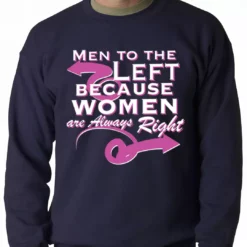 Bewild Cool Funny & Offensive Men To The Left, Because Women Are Always Right Adult Crewneck 14 Bewild Cool Funny & Offensive Men To The Left, Because Women Are Always Right Adult Crewneck