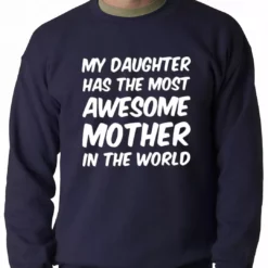 Bewild My Daughter Has The Most Awesome Mother Adult Crewneck Positive Reinforcement 13 Bewild My Daughter Has The Most Awesome Mother Adult Crewneck Positive Reinforcement