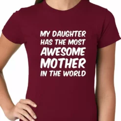 Bewild Positive Reinforcement My Daughter Has The Most Awesome Mother Ladies T-shirt 14 Bewild Positive Reinforcement My Daughter Has The Most Awesome Mother Ladies T-shirt