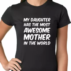 Bewild Positive Reinforcement My Daughter Has The Most Awesome Mother Ladies T-shirt