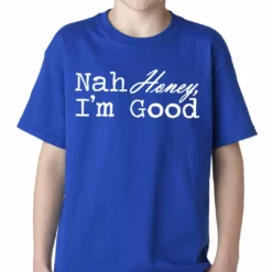 Bewild Cool Funny & Offensive Nah Honey, I'm Good Kids T-shirt 15 Bewild Cool Funny & Offensive Nah Honey, I'm Good Kids T-shirt