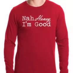 Bewild Cool Funny & Offensive Nah Honey, I'm Good Thermal Shirt
