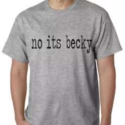 Bewild Famous Quotes And Sayings No Its Becky Mens T-shirt 13 Bewild Famous Quotes And Sayings No Its Becky Mens T-shirt