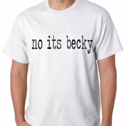 Bewild Famous Quotes And Sayings No Its Becky Mens T-shirt 19 Bewild Famous Quotes And Sayings No Its Becky Mens T-shirt