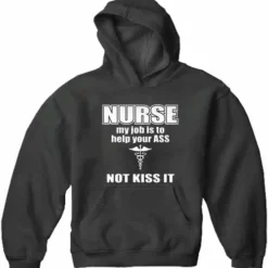 Bewild Nurse My Job Is To Help Your Ass Not Kiss It Adult Hoodie Positive Reinforcement