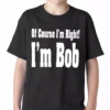 Bewild Of Course I'm Right, I'm Bob Kids T-shirt Famous Quotes And Sayings