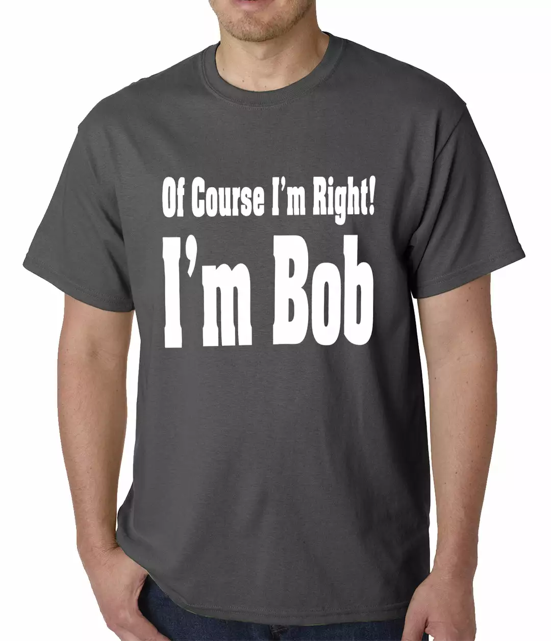 Bewild Of Course I'm Right, I'm Bob Mens T-shirt 4 Bewild Of Course I'm Right, I'm Bob Mens T-shirt