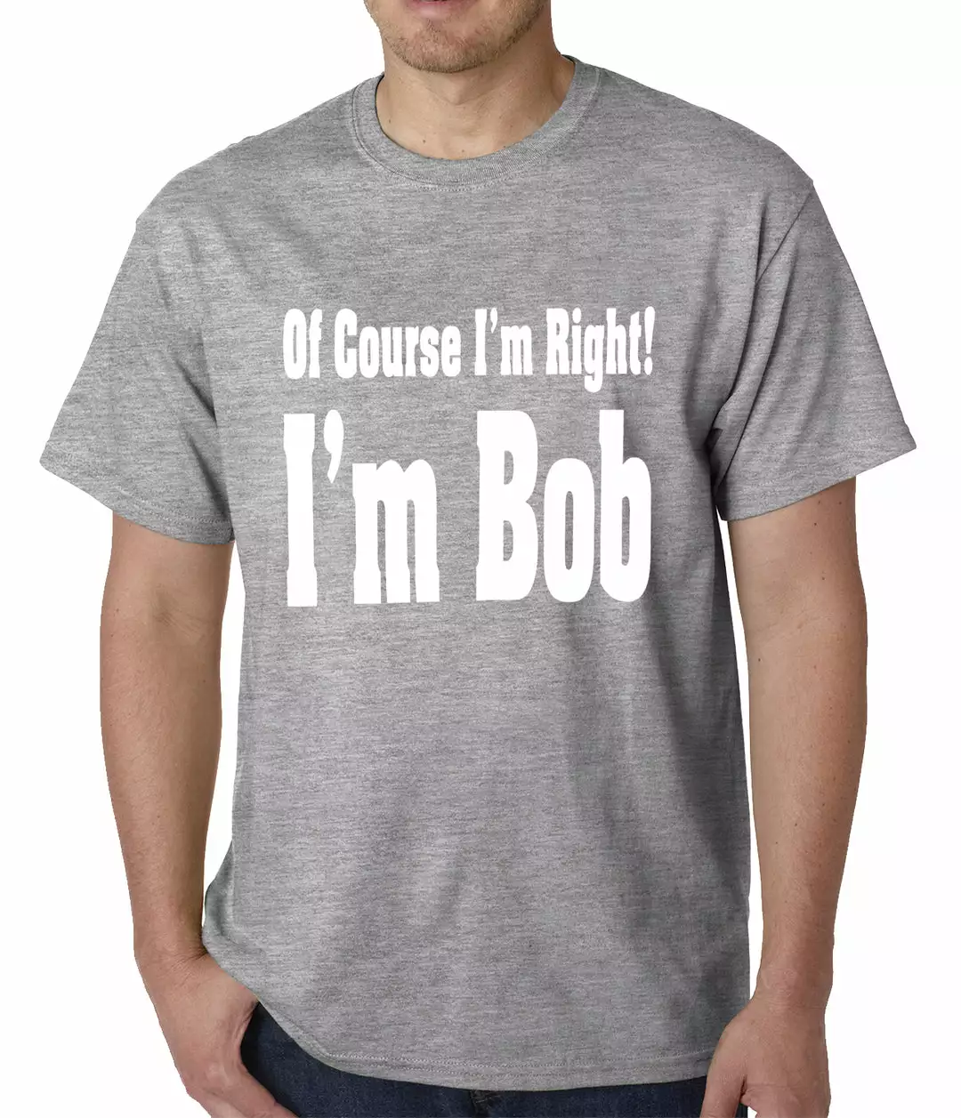 Bewild Of Course I'm Right, I'm Bob Mens T-shirt 6 Bewild Of Course I'm Right, I'm Bob Mens T-shirt
