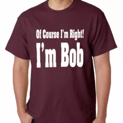 Bewild Of Course I'm Right, I'm Bob Mens T-shirt 16 Bewild Of Course I'm Right, I'm Bob Mens T-shirt