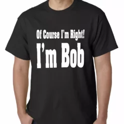 Bewild Of Course I'm Right, I'm Bob Mens T-shirt