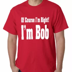 Bewild Of Course I'm Right, I'm Bob Mens T-shirt 18 Bewild Of Course I'm Right, I'm Bob Mens T-shirt