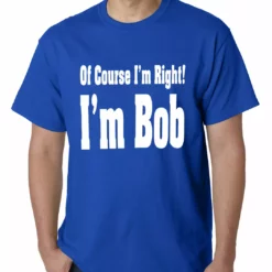 Bewild Of Course I'm Right, I'm Bob Mens T-shirt 19 Bewild Of Course I'm Right, I'm Bob Mens T-shirt