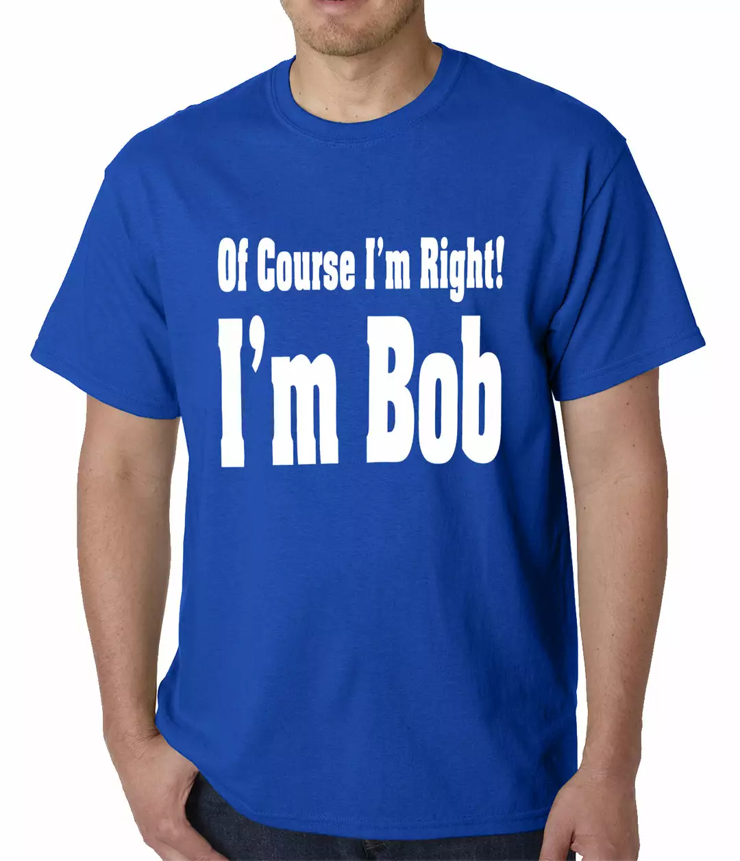 Bewild Of Course I'm Right, I'm Bob Mens T-shirt 11 Bewild Of Course I'm Right, I'm Bob Mens T-shirt