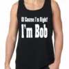 Bewild Of Course I'm Right, I'm Bob Tank Top