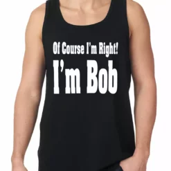 Bewild Of Course I'm Right, I'm Bob Tank Top