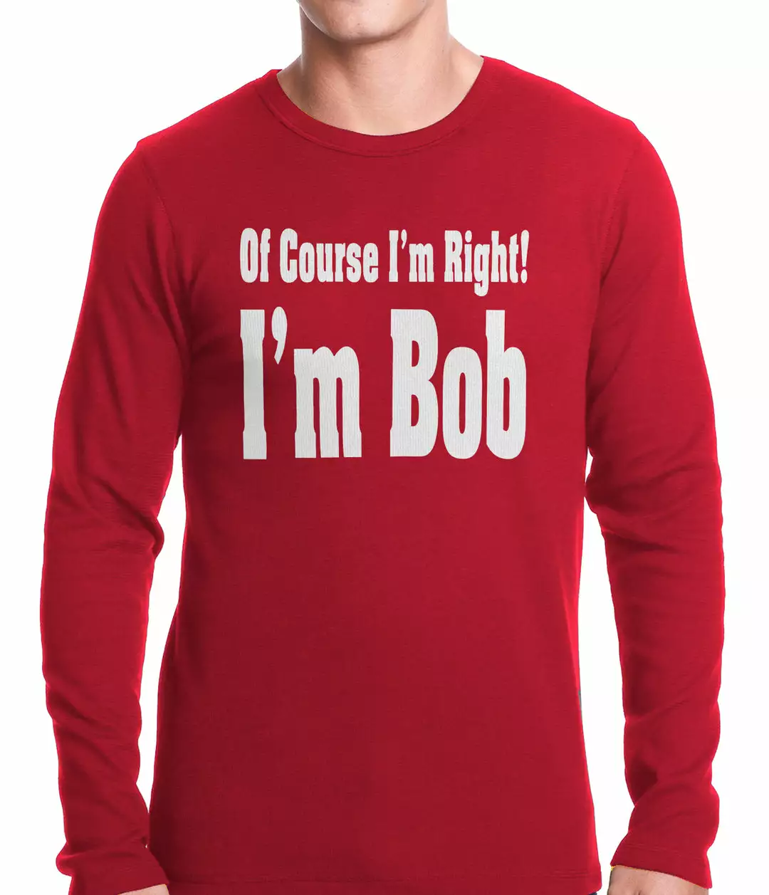 Bewild Of Course I'm Right, I'm Bob Thermal Shirt 4 Bewild Of Course I'm Right, I'm Bob Thermal Shirt