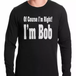 Bewild Of Course I'm Right, I'm Bob Thermal Shirt
