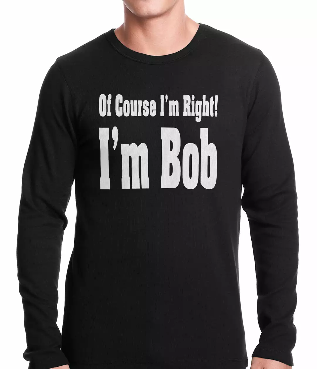 Bewild Of Course I'm Right, I'm Bob Thermal Shirt 3 Bewild Of Course I'm Right, I'm Bob Thermal Shirt