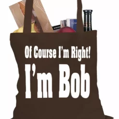 Bewild Of Course I'm Right, I'm Bob Tote Bag Famous Quotes And Sayings