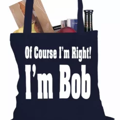 Bewild Of Course I'm Right, I'm Bob Tote Bag Famous Quotes And Sayings