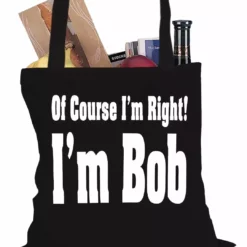 Bewild Of Course I'm Right, I'm Bob Tote Bag Famous Quotes And Sayings