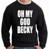 Bewild Oh My God Becky Crewneck Sweatshirt Cool Funny & Offensive